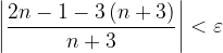 \dpi{120} \left | \frac{2n-1-3\left ( n+3 \right )}{n+3} \right |<\varepsilon